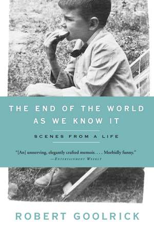 The End of the World as We Know It: Scenes from a Life de Robert Goolrick