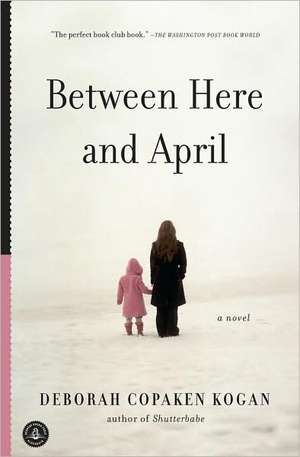 Between Here and April de Deborah Copaken Kogan