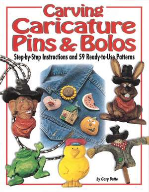 Carving Caricature Pins and Bolos: Step-By-Step Instructions and 59 Ready-To-Use Patterns de Gary Batte