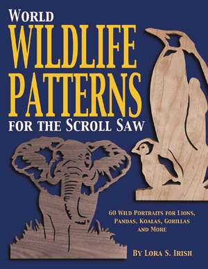 World Wildlife Patterns for the Scroll Saw de Lora S. Irish