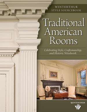 Traditional American Rooms: Celebrating Style, Craftsmanship, and Historic Woodwork de Brent Hull