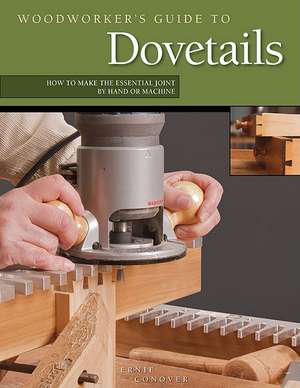 Woodworker's Guide to Dovetails: How to Make the Essential Joint by Hand or Machine de Ernie Conover