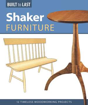 Shaker Furniture (Built to Last): 12 Timeless Woodworking Projects de Skills Institute Press