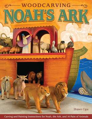 Woodcarving Noah's Ark: Carving and Painting Instructions for Noah, the Ark, and 14 Pairs of Animals de Shawn Cipa