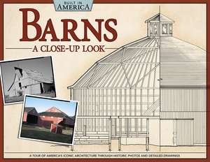 Barns: A Tour of America's Iconic Architecture Through Historic Photos and Detailed Drawings de Gregory D. Huber