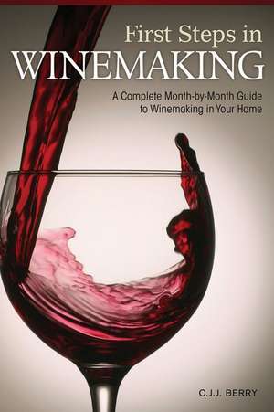 First Steps in Winemaking: A Complete Month-By-Month Guide to Winemaking in Your Home de C. J. J. Berry