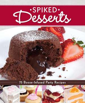 Spiked Desserts: 75 Booze-Infused Party Recipes de Fox Chapel Publishing