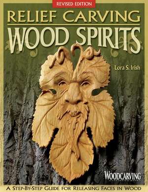 Relief Carving Wood Spirits: Techniques & Projects for the First-Time Woodworker de Lora S. Irish