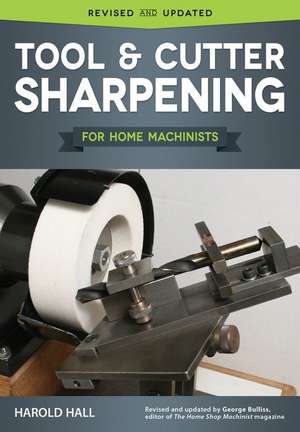 Tool and Cutter Sharpening for Home Machinists de Harold Hall