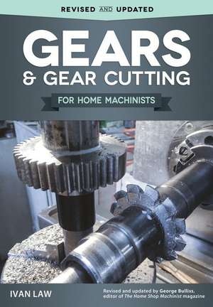 Gears and Gear Cutting for Home Machinists de Ivan Law