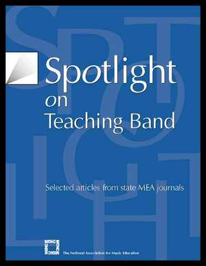 Spotlight on Teaching Band de MENC The National Association for Music Education