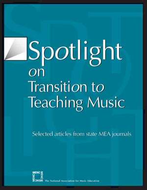 Spotlight on Transition to Teaching Music de MENC The National Association for Music Education