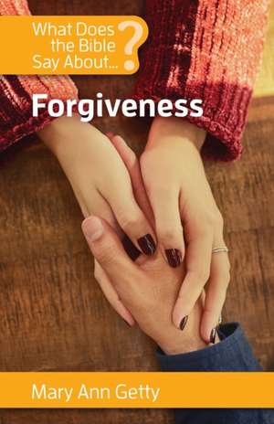 What Does the Bible Say About Forgiveness? de Mary Ann Getty