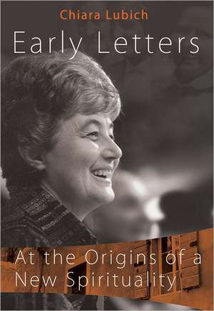 Early Letters: At the Origins of a New Spirituality de Chiara Lubich