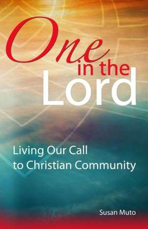 One in the Lord: Living Our Call to Christian Community de Susan Muto