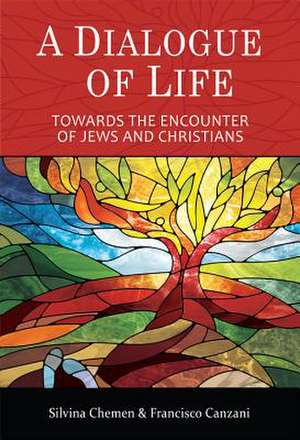 A Dialogue of Life: Towards the Encounter of Jews and Christians de Silvina Chemen