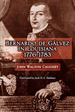 Bernardo de Galvez in Louisiana, 1776-1783 de John Caughey