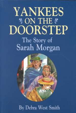 Yankees On The Doorstep: The Story of Sarah Morgan de Debra Smith