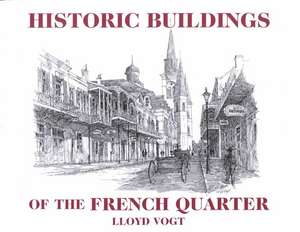 Historic Buildings of the French Quarter de Lloyd Vogt