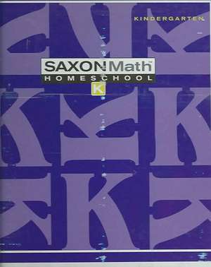 Saxon Math K Home Study Kit First Edition: An Incremental Development de Larson