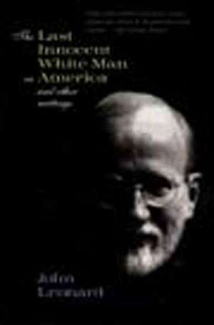 The Last Innocent White Man in America: And Other Writings de John Leonard