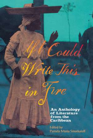 If I Could Write This in Fire: An Anthology of Literature from the Caribbean de Pamela Maria Smorkaloff