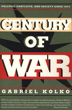 Century of War: Politics, Conflicts, and Society Since 1914 de Gabriel Kolko