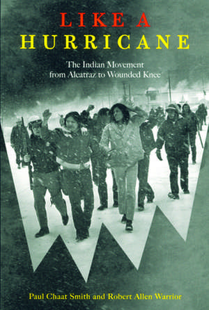 Like a Hurricane: The Indian Movement from Alcatraz to Wounded Knee de Paul Chaat Smith