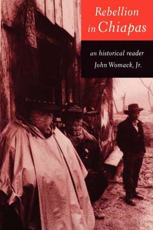 Rebellion in Chiapas: An Historical Reader de John Womack Jr.