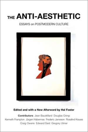 Anti-aesthetic: Essays on Post Modern Culture de Hal Foster