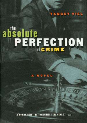 Absolute Perfection of Crime: A Novel de Tanguy Viel