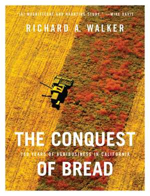 The Conquest of Bread: 150 Years of Agribusiness in California de Richard Walker