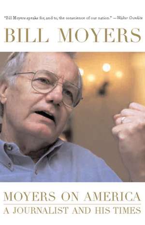 Moyers on America: A Journalist and His Times de Bill Moyer