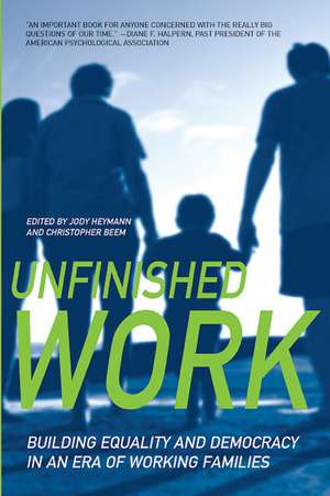 Unfinished Work: Building Equality and Democracy in an Era of Working Families de Jody Heymann