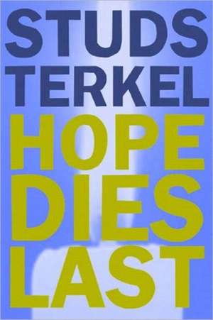 Hope Dies Last: Keeping the Faith in Troubled Times de Studs Terkel