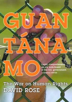 Guantanamo: The War On Human Rights de David Rose