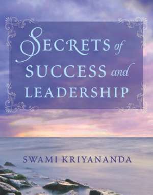 Secrets of Success and Leadership de Swami Kriyananda