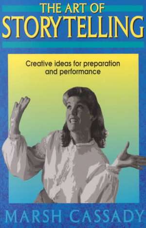 Art of Storytelling: Creative Ideas for Preparation & Performance de Cassady