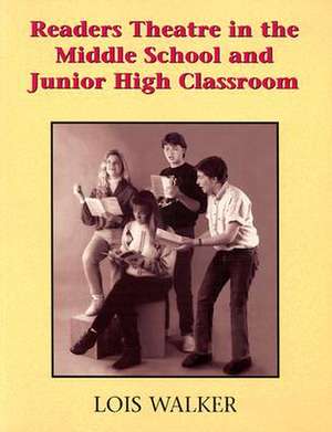 Readers Theatre in the Middle School & Junior High Classroom de Lois Walker