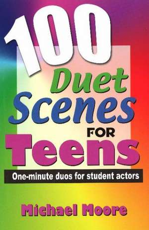 100 Duet Scenes for Teens: One-Minute Duos for Student Actors de Michael Moore