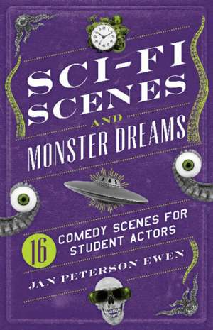 Sci-Fi Scenes & Monster Dreams: 16 Comedy Scenes for Student Actors de Jan Peterson Ewen