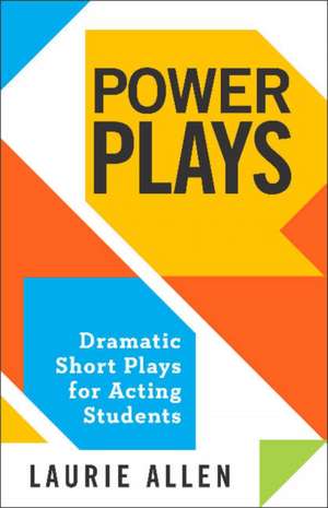 Power Plays: Dramatic Short Plays for Acting Students de Laurie Allen