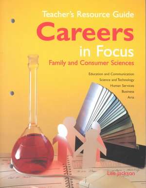 Careers in Focus: Family and Consumer Sciences Teacher's Resource Guide de Lee Jackson