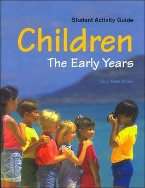 Children the Early Years: Student Activity Guide de Celia Anita Decker