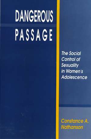 Dangerous Passage: The Social Control of Sexuality in Women's Adolescence de Constance Nathanson