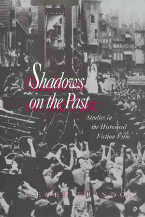 Shadows on the Past: Studies in the Historical Fiction Film de Leger Grindon