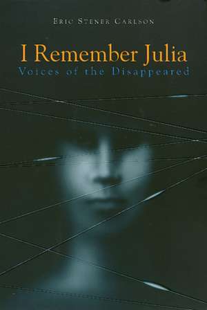 I Remember Julia: Voices of the Disappeared de Eric Carlson