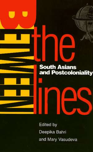 Between the Lines: South Asians and Postcoloniality de Deepika Bahri