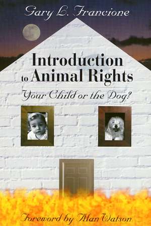 Introduction to Animal Rights: Your Child or the Dog? de Gary Francione