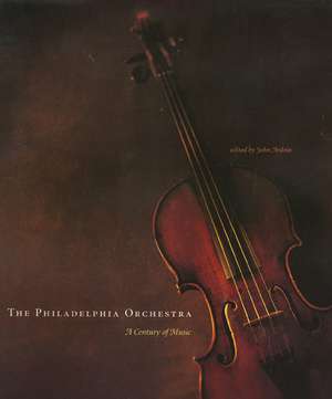 The Philadelphia Orchestra: A Century of Music de John Ardoin